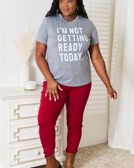 Simply Love I'M NOT GETTING READY TODAY Graphic T-Shirt