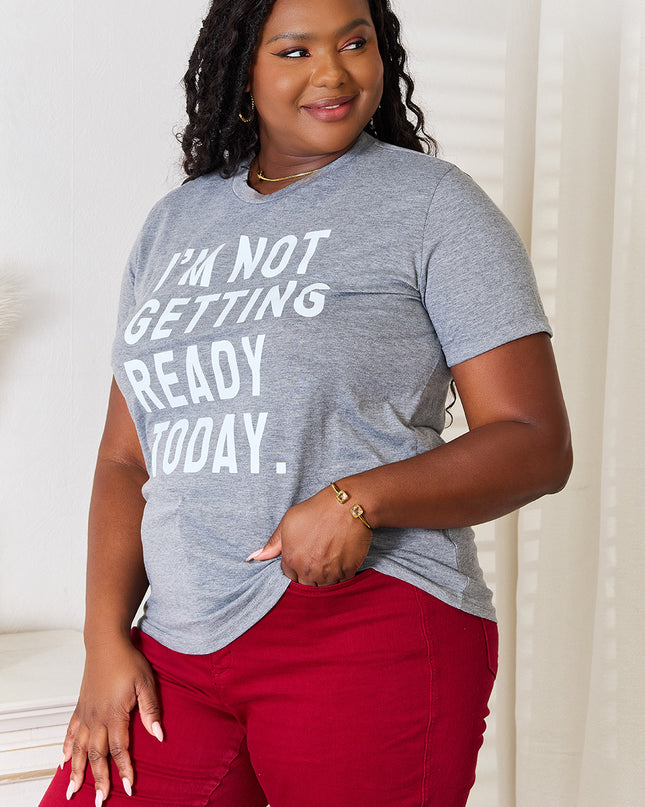 Simply Love I'M NOT GETTING READY TODAY Graphic T-Shirt